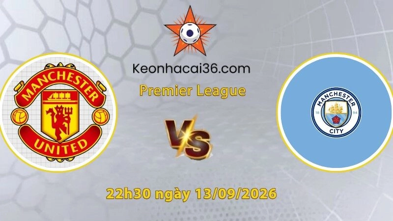 Soi kèo MU vs Man City, 22h30 ngày 13/09: Kỳ phùng địch thủ